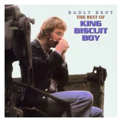 CD King Biscuit Boy: Badly Bent - The Best Of