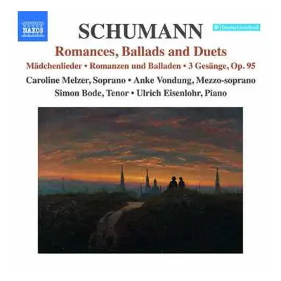 CD Robert Schumann: Romances, Ballads And Duets (Mädchenlieder • Romanzen Und Balladen • 3 Gesän