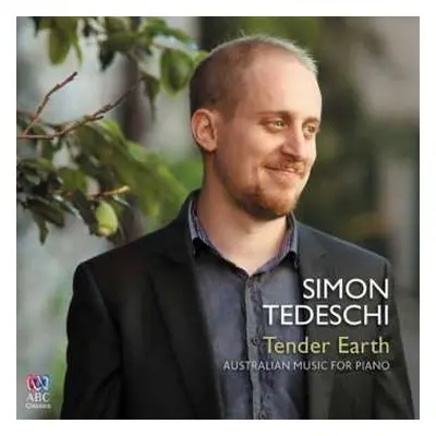 CD Simon Tedeschi: Tender Earth: Australian Music For Piano