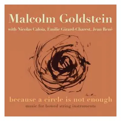 2CD Malcolm Goldstein: Music For Bowed String Instruments - "because A Circle Is Not Enough"