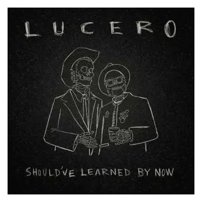 CD Lucero: Should've Learned By Now