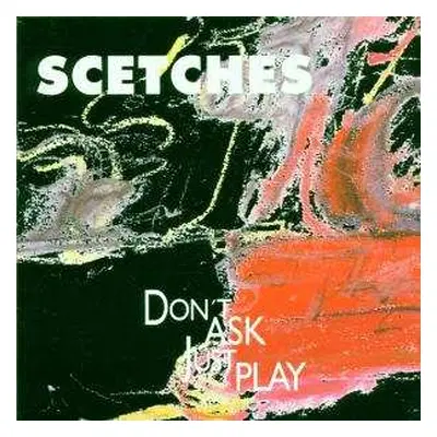 CD Scetches: Don't Ask Just Play