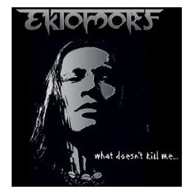 CD Ektomorf: What Doesn't Kill Me...