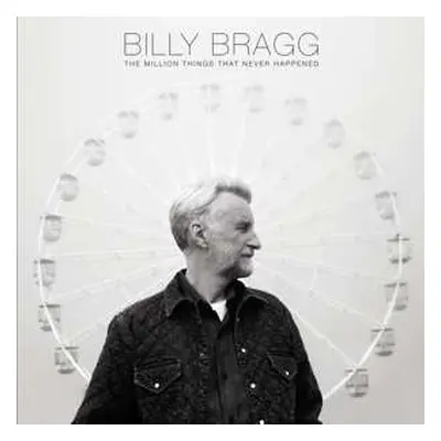 CD Billy Bragg: The Million Things That Never Happened DIGI