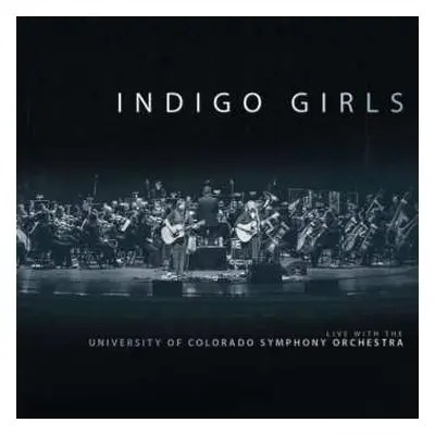 2CD Indigo Girls: Live With The University Of Colorado Symphony Orchestra