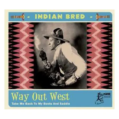 CD Various: Indian Bred - Way Out West (Take Me Back To My Boots And Saddle)