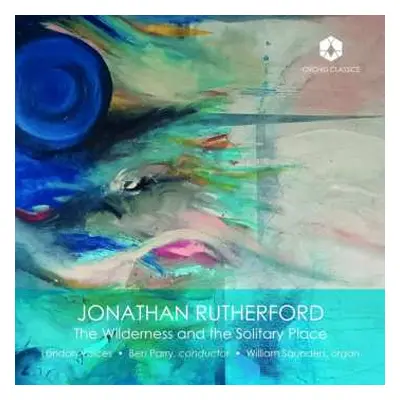 CD Jonathan Rutherford: Chorwerke "the Wilderness And The Solitary Place"