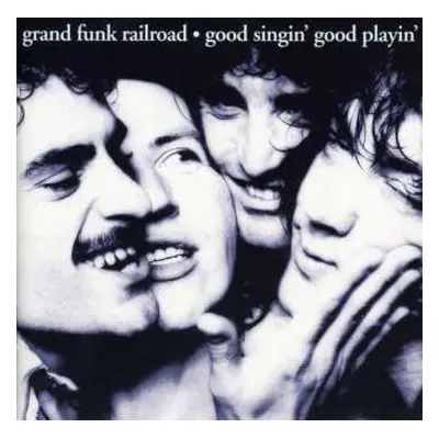 CD Grand Funk Railroad: Good Singin' Good Playin'