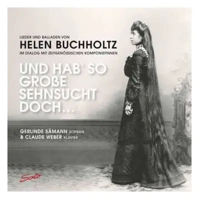 2CD Helen Buchholtz: Lieder Und Balladen - "und Hab So Große Sehnsucht Doch"