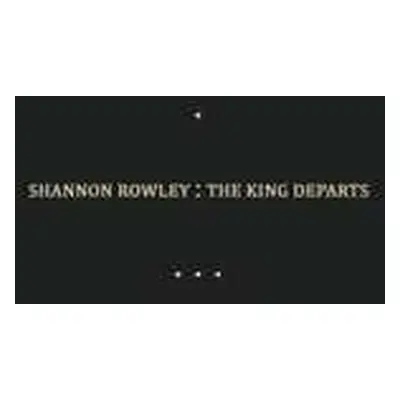 LP Shannon Rowley: The King Departs