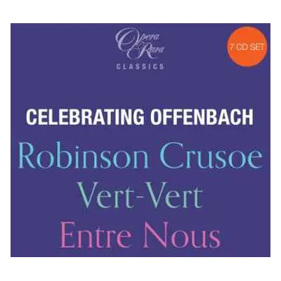 7CD Jacques Offenbach: Celebrating Offenbach - Robinson Crusoe - Vert-Vert - Entre Nous