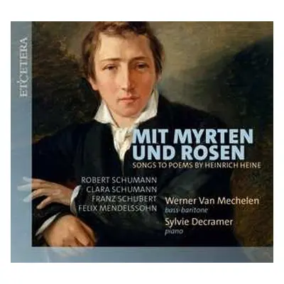 CD Werner van Mechelen: Mit Myrten Und Rosen (lieder Zu Gedichten Von Heinrich Heine)