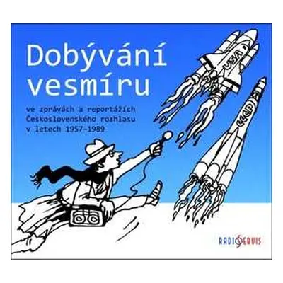 CD Various: Dobývání Vesmíru Ve Zprávách A Reportážích Československého Rozhlasu V Letech 1957–1