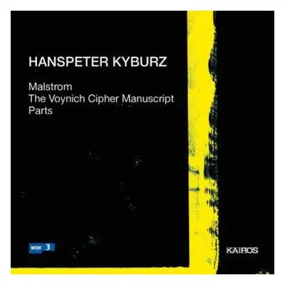 CD Hanspeter Kyburz: Malstrom; The Voynich Cipher Manuscript; Parts