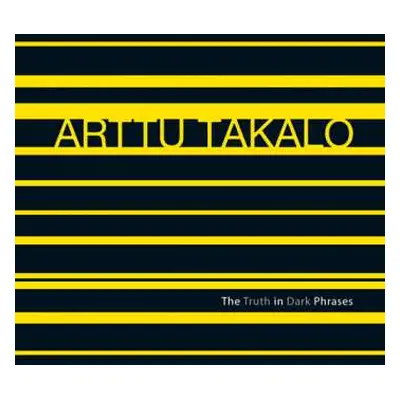 CD Arttu Takalo: The Truth In Dark Phrases