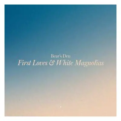 CD Bear's Den: First Loves & White Magnolias