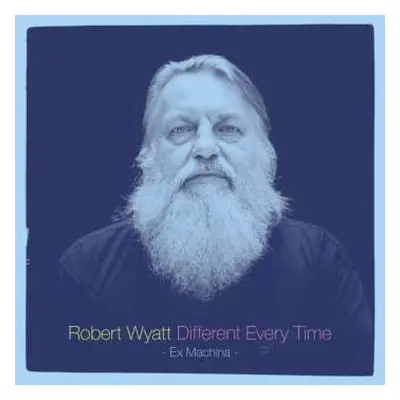 2LP Robert Wyatt: Different Every Time Volume 1 - Ex Machina