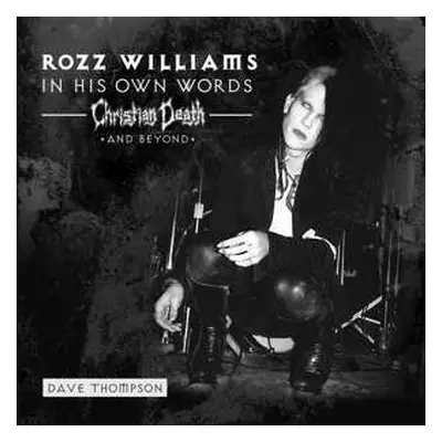 SP Rozz Williams: 7-in His Own Words: Christian Death & Beyond