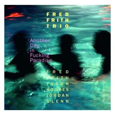 CD Fred Frith Trio: Another Day In Fucking Paradise