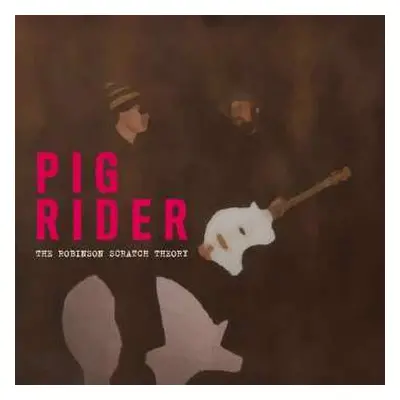 2CD Pig Rider: The Robinson Scratch Theory