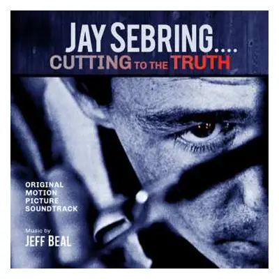 CD Jeff Beal: Jay Sebring...cutting To The Truth: Original Motion Picture Soundtrack