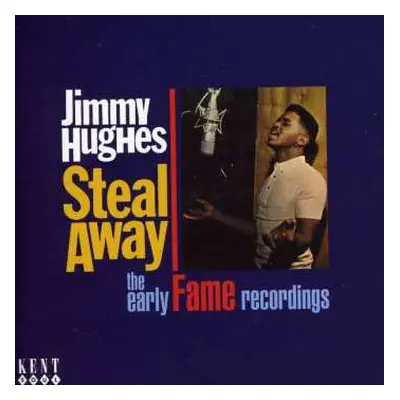 CD Jimmy Hughes: Steal Away - The Early Fame Recordings