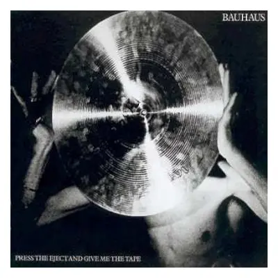 CD Bauhaus: Press The Eject And Give Me The Tape