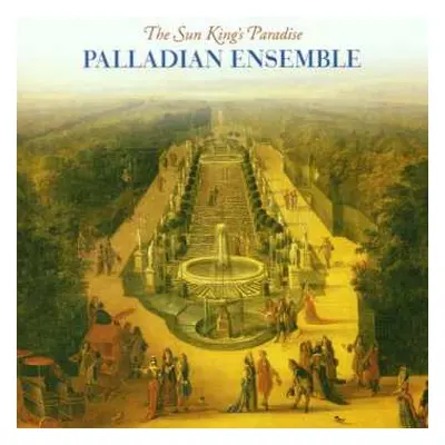 CD Palladian Ensemble: The Sun King's Paradise