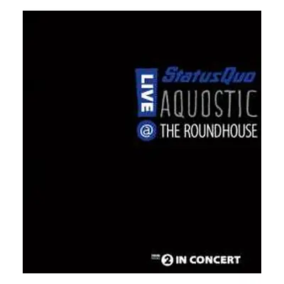 2LP Status Quo: Aquostic - Live @ The Roundhouse