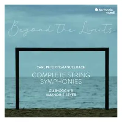 CD Carl Philipp Emanuel Bach: Beyond The Limits: Complete String Symphonies