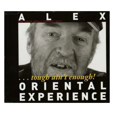 CD Alex Oriental Experience: Tough Ain't Enough