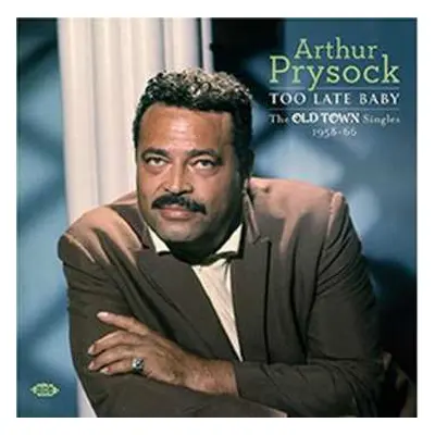 CD Arthur Prysock: Too Late Baby: The Old Town Singles 1958-66