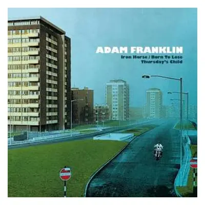 SP Adam Franklin: Iron Horse/Born To Lose, Thursday's Child