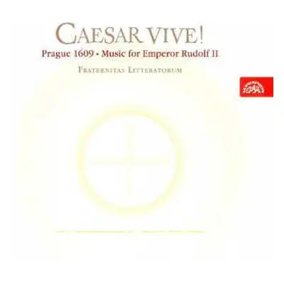 CD Fraternitas Litteratorum: Caesar Vive! - Prague, 1609 — Music for Emperor Rudolf II