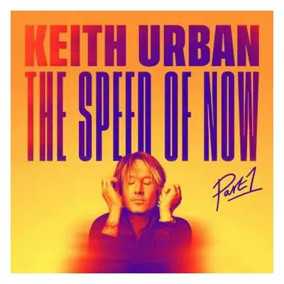 CD Keith Urban: The Speed Of Now: Part 1