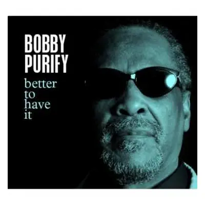 CD Bobby Purify: Better To Have It