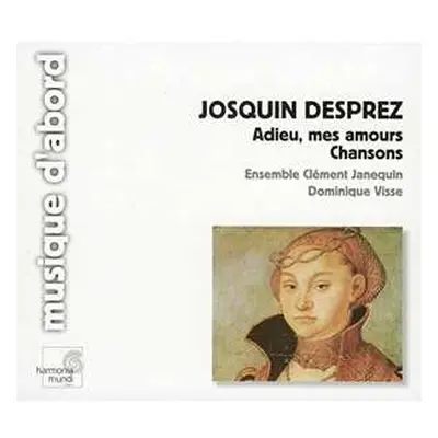 CD Josquin Des Prés: Adieu, Mes Amours; Chansons