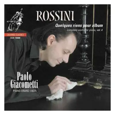 SACD Gioacchino Rossini: Quelques Riens Pour Album - Complete Works For Piano, Vol. 4