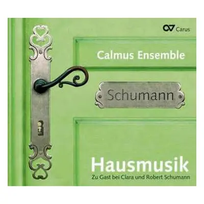 CD Calmus Ensemble: Hausmusik. Zu Gast Bei Clara Und Robert Schumann