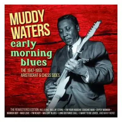 2CD Muddy Waters: Early Morning Blues - The 1947-1955 Aristocrat & Chess Sides