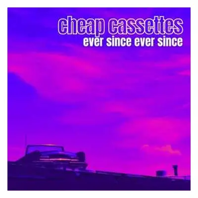 CD The Cheap Cassettes: Ever Since Ever Since