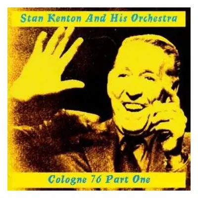 CD Stan Kenton And His Orchestra: Cologne 76 Part One