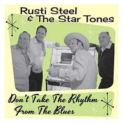 CD Rusti Steel & The Star Tones: Don't Take The Rhythm From The Blues