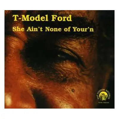 CD T-Model Ford: She Ain't None Of Your'n DIGI