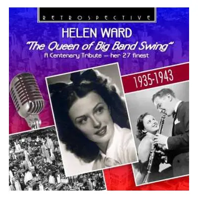 CD Helen Ward: "The Queen Of Big Band Swing" A Centenary Tribute - Her 27 Finest 1935-1943