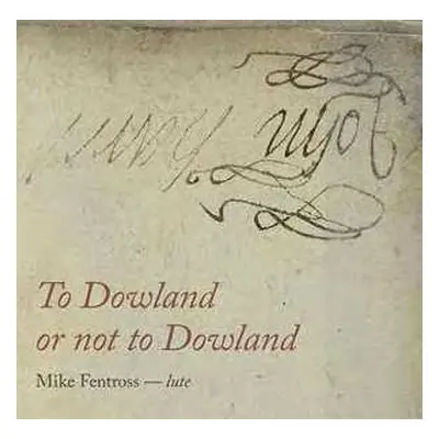 CD Mike Fentross: To Dowland Or Not To Dowland DIGI