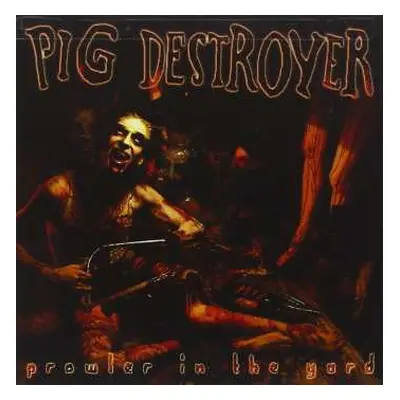 CD Pig Destroyer: Prowler In The Yard