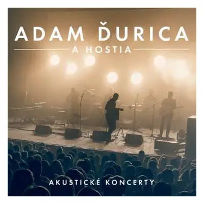 CD Adam Ďurica: Adam Ďurica A Hostia (Akustické Koncerty)