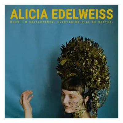 LP Alicia Edelweiss: When I'm Enlightened, Everything Will Be Better.