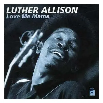 CD Luther Allison And The Blue Nebulae: Love Me Mama